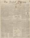 Kendal Mercury Saturday 18 February 1843 Page 1