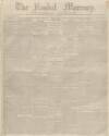 Kendal Mercury Saturday 03 June 1843 Page 1