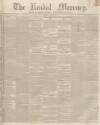 Kendal Mercury Saturday 17 February 1844 Page 1