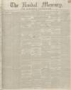 Kendal Mercury Saturday 01 February 1845 Page 1