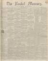 Kendal Mercury Saturday 20 February 1847 Page 1