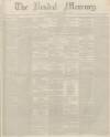 Kendal Mercury Saturday 20 January 1849 Page 1