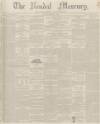 Kendal Mercury Saturday 10 February 1849 Page 1
