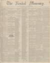 Kendal Mercury Saturday 17 February 1849 Page 1