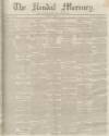 Kendal Mercury Saturday 06 April 1850 Page 1