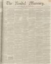 Kendal Mercury Saturday 11 May 1850 Page 1