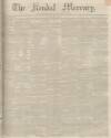 Kendal Mercury Saturday 18 May 1850 Page 1