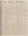 Kendal Mercury Saturday 22 June 1850 Page 1