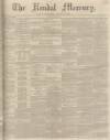 Kendal Mercury Saturday 29 June 1850 Page 1