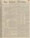 Kendal Mercury Saturday 06 July 1850 Page 1