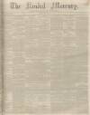 Kendal Mercury Saturday 20 July 1850 Page 1