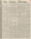 Kendal Mercury Saturday 10 August 1850 Page 1