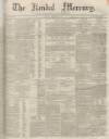 Kendal Mercury Saturday 21 September 1850 Page 1