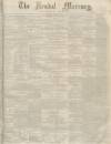 Kendal Mercury Saturday 19 October 1850 Page 1