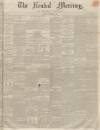 Kendal Mercury Saturday 21 December 1850 Page 1