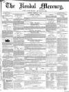 Kendal Mercury Saturday 07 February 1852 Page 1