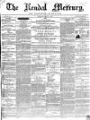 Kendal Mercury Saturday 15 May 1852 Page 1