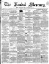 Kendal Mercury Saturday 21 March 1857 Page 1