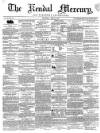 Kendal Mercury Saturday 16 May 1857 Page 1