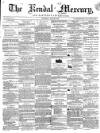 Kendal Mercury Saturday 30 May 1857 Page 1