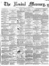 Kendal Mercury Saturday 27 February 1858 Page 1