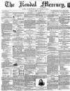 Kendal Mercury Saturday 03 April 1858 Page 1