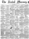 Kendal Mercury Saturday 01 May 1858 Page 1