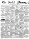 Kendal Mercury Saturday 29 May 1858 Page 1