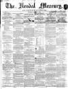 Kendal Mercury Saturday 07 August 1858 Page 1