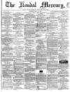 Kendal Mercury Saturday 12 May 1860 Page 1