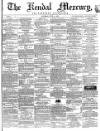 Kendal Mercury Saturday 02 June 1860 Page 1