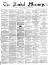 Kendal Mercury Saturday 29 June 1861 Page 1