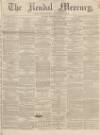 Kendal Mercury Saturday 08 February 1862 Page 1