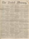 Kendal Mercury Saturday 05 July 1862 Page 1