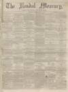 Kendal Mercury Saturday 04 October 1862 Page 1