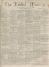 Kendal Mercury Saturday 13 December 1862 Page 1