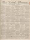 Kendal Mercury Saturday 14 February 1863 Page 1