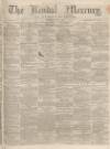 Kendal Mercury Saturday 02 May 1863 Page 1
