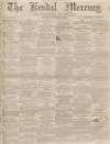 Kendal Mercury Saturday 12 September 1863 Page 1