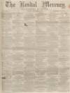 Kendal Mercury Saturday 19 September 1863 Page 1