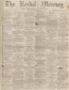 Kendal Mercury Saturday 03 October 1863 Page 1
