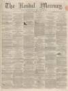 Kendal Mercury Saturday 12 December 1863 Page 1