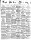 Kendal Mercury Saturday 27 February 1864 Page 1