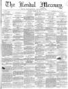 Kendal Mercury Saturday 19 March 1864 Page 1
