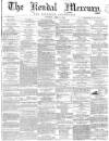 Kendal Mercury Saturday 02 April 1864 Page 1