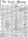 Kendal Mercury Saturday 16 July 1864 Page 1