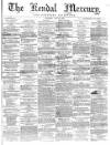 Kendal Mercury Saturday 30 July 1864 Page 1