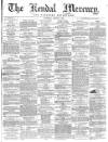 Kendal Mercury Saturday 06 August 1864 Page 1
