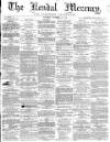 Kendal Mercury Saturday 19 November 1864 Page 1