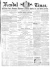 Kendal Mercury Saturday 01 April 1865 Page 1